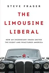 Book cover of The Limousine Liberal by Steve Fraser