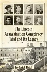 Book cover of The Lincoln Assassination Conspiracy Trial and Its Legacy by Frederick Hatch