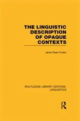Book cover of The Linguistic Description of Opaque Contexts (RLE Linguistics A: General Linguistics) by Janet Dean Fodor