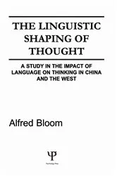Book cover of The Linguistic Shaping of Thought by A. H. Bloom