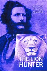 Book cover of The Lion Hunter by Roualeyn Gordon-Cumming