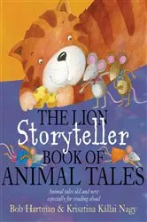 Book cover of The Lion Storyteller Book of Animal Tales by Bob Hartman