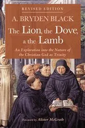 Book cover of The Lion, the Dove, & the Lamb, Revised Edition by A. Bryden Black