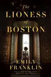 Book cover of The Lioness of Boston by Emily Franklin