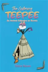 Book cover of The Listening Teepee by Debra Steven