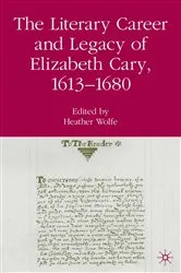 Book cover of The Literary Career and Legacy of Elizabeth Cary, 1613-1680 by H. Wolfe