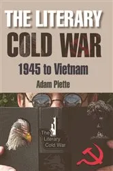 Book cover of The Literary Cold War, 1945 to Vietnam by Adam Piette