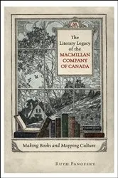 Book cover of The Literary Legacy of the Macmillan Company of Canada by Ruth Panofsky