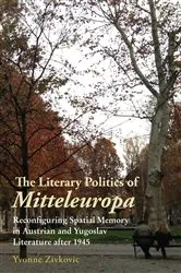 Book cover of The Literary Politics of Mitteleuropa by Yvonne Zivkovic
