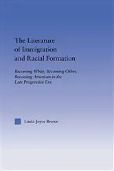 Book cover of The Literature of Immigration and Racial Formation by Linda Joyce Brown