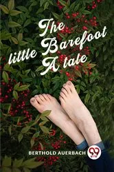 Book cover of The Little Barefoot A Tale by Berthold Auerbach