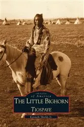 Book cover of The Little Bighorn, Tiospaye by Kenneth Shields Jr.