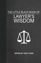 Book cover of The Little Black Book of Lawyer's Wisdom by Tony Lyons