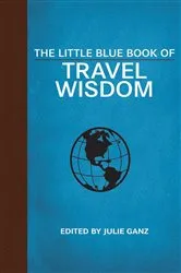 Book cover of The Little Blue Book of Travel Wisdom by Julie Ganz