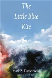 Book cover of The Little Blue Kite by Mark Z. Danielewski