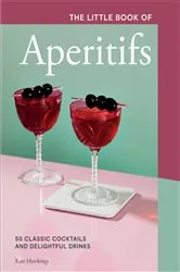 Book cover of The Little Book of Aperitifs by Kate Hawkings