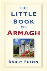 Book cover of The Little Book of Armagh by Barry Flynn
