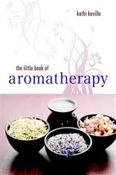 Book cover of The Little Book of Aromatherapy by Kathi Keville