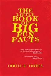 Book cover of The Little Book of Big Fun Facts by Lowell R. Torres