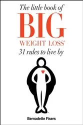 Book cover of The Little Book of Big Weight Loss by Bernadette Fisers