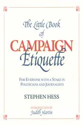 Book cover of The Little Book of Campaign Etiquette by Stephen Hess