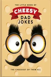 Book cover of The Little Book of Cheesy Dad Jokes by Unknown