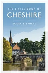 Book cover of The Little Book of Cheshire by Roger Stephens