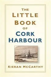 Book cover of The Little Book of Cork Harbour by Kieran McCarthy