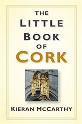 Book cover of The Little Book of Cork by Kieran McCarthy