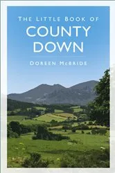 Book cover of The Little Book of County Down by Doreen McBride
