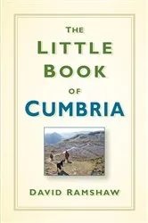 Book cover of The Little Book of Cumbria by David Ramshaw