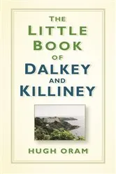 Book cover of The Little Book of Dalkey and Killiney by Hugh Oram