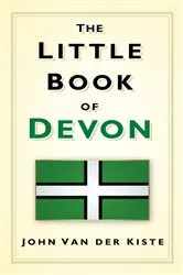 Book cover of The Little Book of Devon by John Van der Kiste