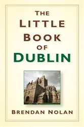 Book cover of The Little Book of Dublin by Brendan Nolan