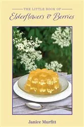 Book cover of The Little Book of Elderflowers and Berries by Janice Murfitt