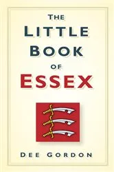 Book cover of The Little Book of Essex by Dee Gordon