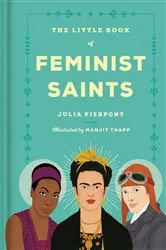 Book cover of The Little Book of Feminist Saints by Julia Pierpont