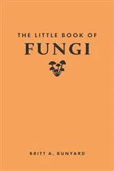 Book cover of The Little Book of Fungi by Britt A. Bunyard