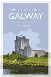 Book cover of The Little Book of Galway by Helen Lee