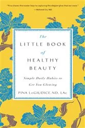 Book cover of The Little Book of Healthy Beauty by Pina LoGiudice
