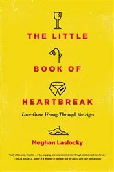 Book cover of The Little Book of Heartbreak by Meghan Laslocky