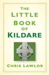 Book cover of The Little Book of Kildare by Chris Lawlor