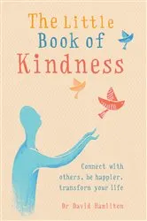 Book cover of The Little Book of Kindness by Dr David Hamilton