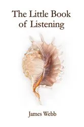 Book cover of The Little Book of Listening by James Webb