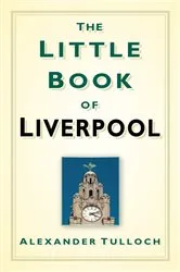 Book cover of The Little Book of Liverpool by Alexander Tulloch