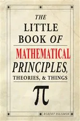 Book cover of The Little Book of Mathematical Principles, Theories & Things by Robert Solomon