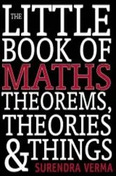 Book cover of The Little Book of Maths Theorems, Theories & Things by Surendra Verma