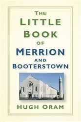 Book cover of The Little Book of Merrion and Booterstown by Hugh Oram
