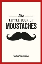 Book cover of The Little Book of Moustaches by Rufus Cavendish