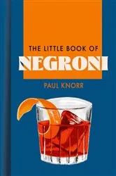 Book cover of The Little Book of Negroni by Paul Knorr
